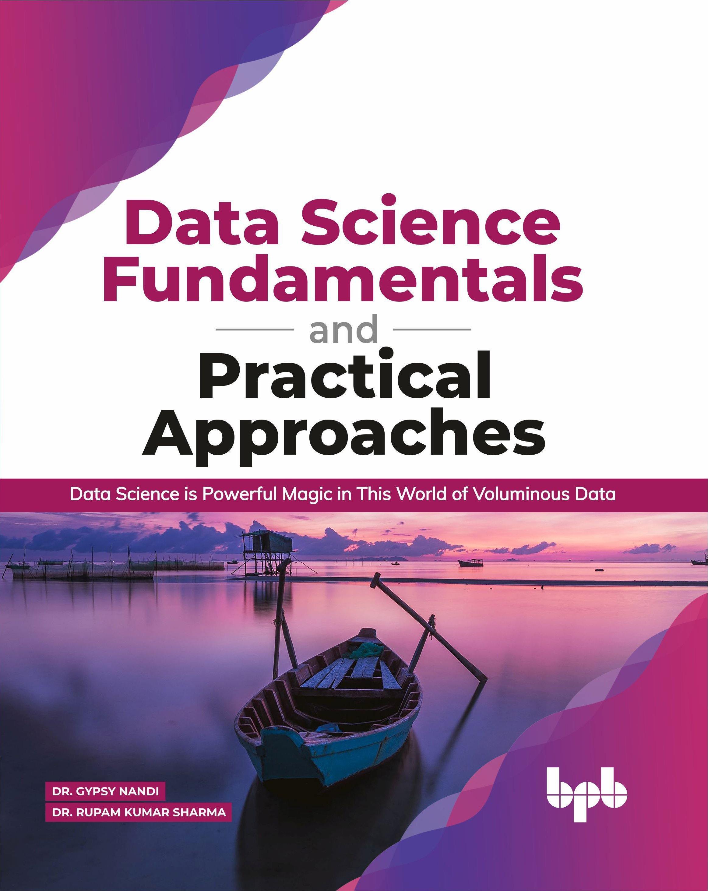 Data Science Fundamentals and Practical Approaches